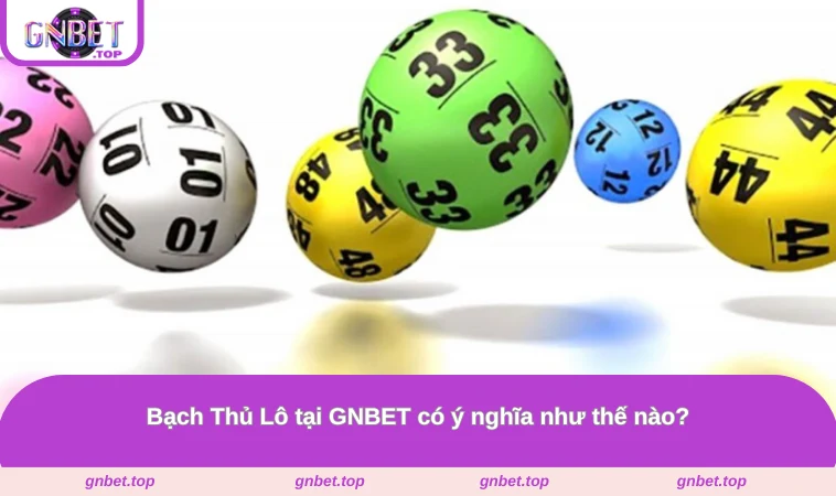 Bạch Thủ Lô tại GNBET có ý nghĩa như thế nào?