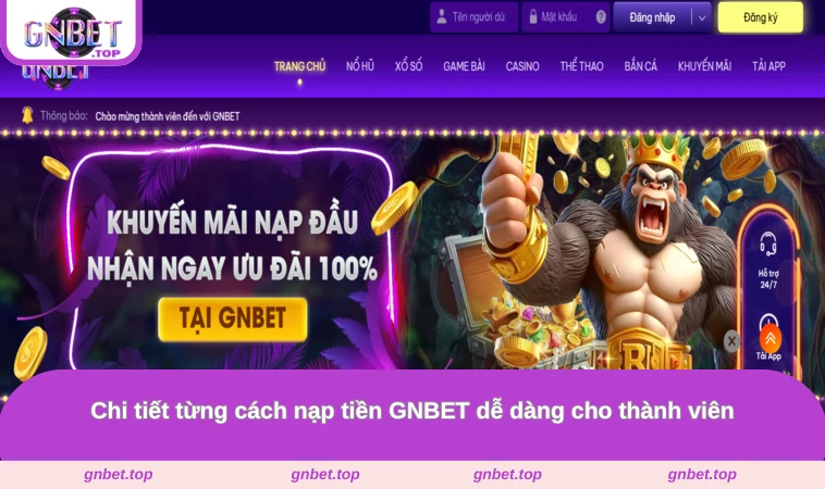 Chi tiết từng cách nạp tiền GNBET dễ dàng cho thành viên